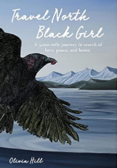 Travel North Black Girl: A 3,000-Mile Journey in Search of Love, Peace, and Home