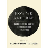 How We Get Free: Black Feminism and the Combahee River Collective
