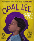 Opal Lee and What It Means to Be Free: The True Story of the Grandmother of Juneteenth by Alice Faye Duncan