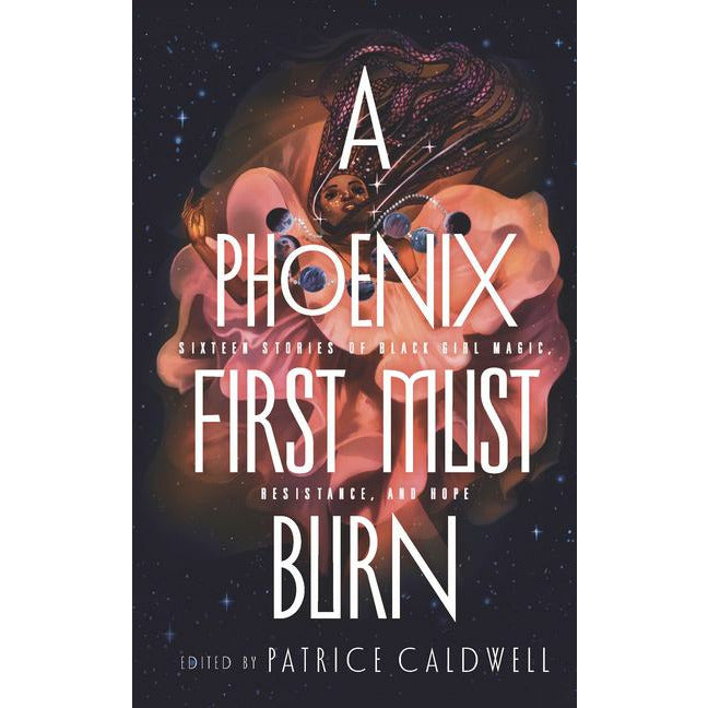 Phoenix First Must Burn: Sixteen Stories of Black Girl Magic, Resistance, and Hope